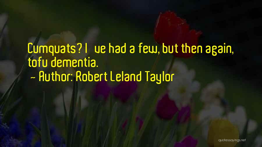 Tofu Quotes By Robert Leland Taylor