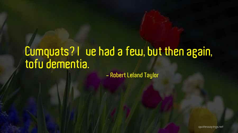 Tofu Quotes By Robert Leland Taylor