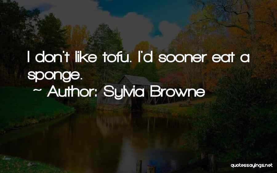 Tofu Quotes By Sylvia Browne