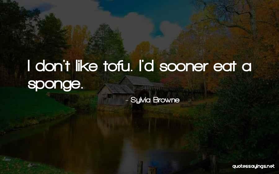 Tofu Quotes By Sylvia Browne