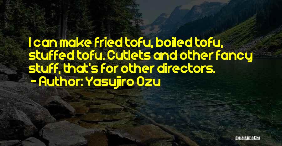 Tofu Quotes By Yasujiro Ozu