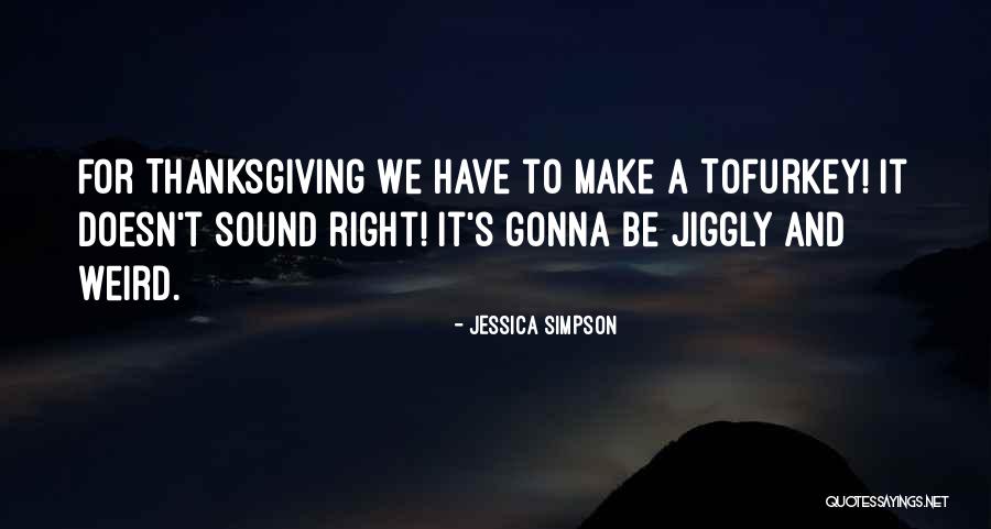 Tofurkey Quotes By Jessica Simpson Tofurkey Quotes By Jessica Simpson