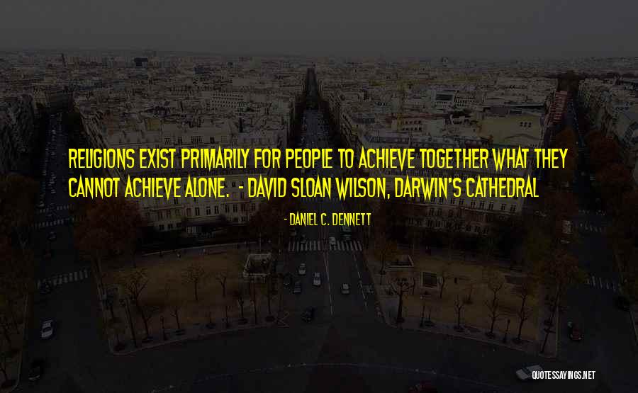 Together Achieve Quotes By Daniel C. Dennett Together Achieve Quotes By Daniel C. Dennett