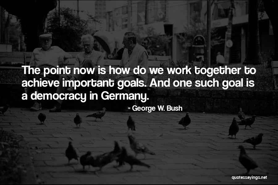 Together Achieve Quotes By George W. Bush Together Achieve Quotes By George W. Bush