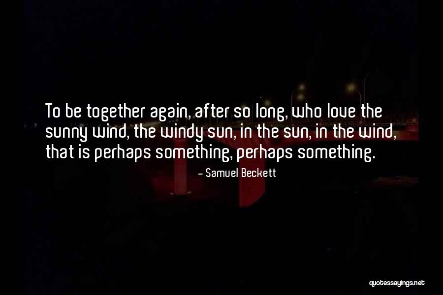 Together Again Love Quotes By Samuel Beckett Together Again Love Quotes By Samuel Beckett
