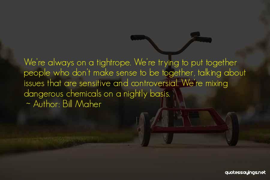 Together Always Quotes By Bill Maher