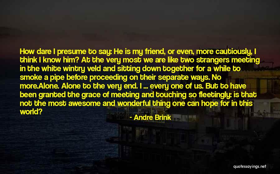 Together But Alone Quotes By Andre Brink Together But Alone Quotes By Andre Brink