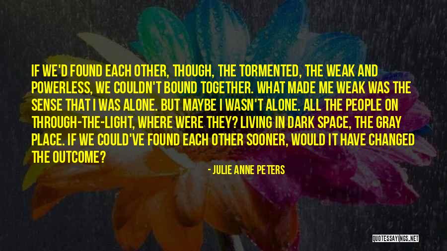 Together But Alone Quotes By Julie Anne Peters Together But Alone Quotes By Julie Anne Peters