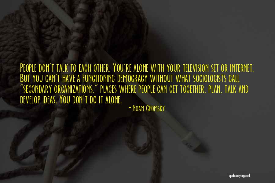 Together But Alone Quotes By Noam Chomsky Together But Alone Quotes By Noam Chomsky