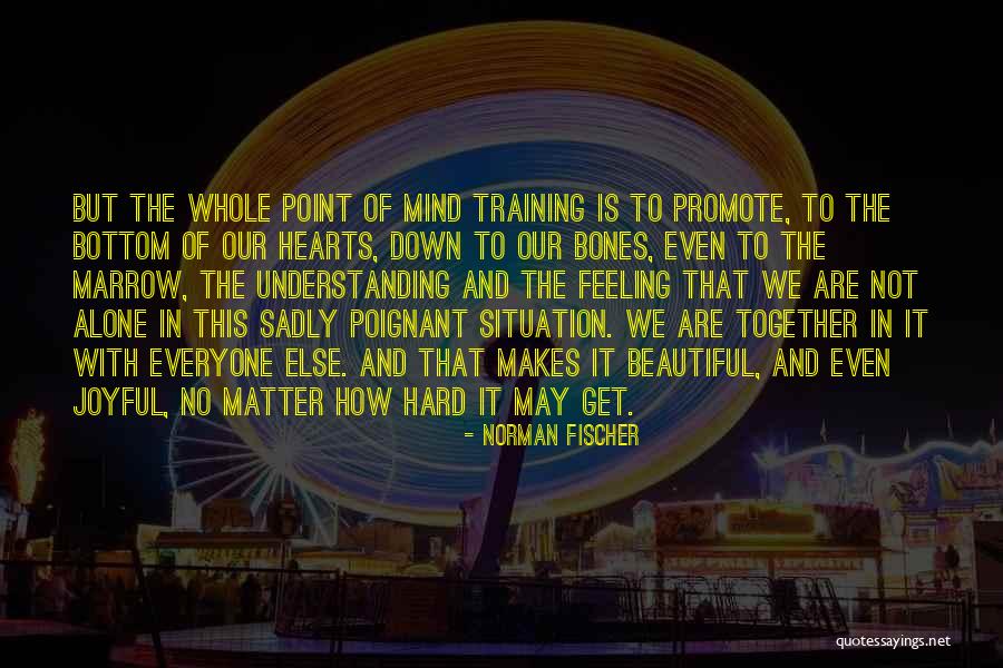 Together But Alone Quotes By Norman Fischer Together But Alone Quotes By Norman Fischer