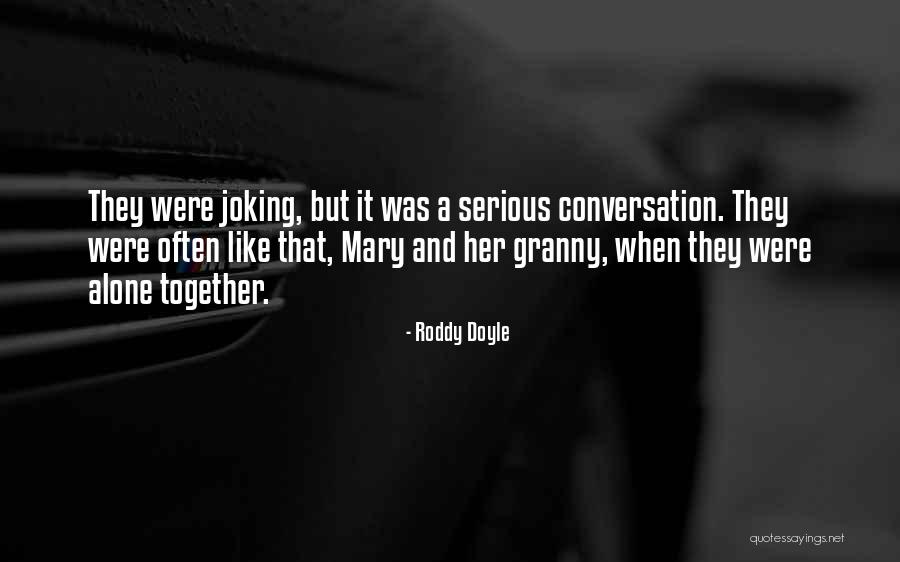Together But Alone Quotes By Roddy Doyle Together But Alone Quotes By Roddy Doyle