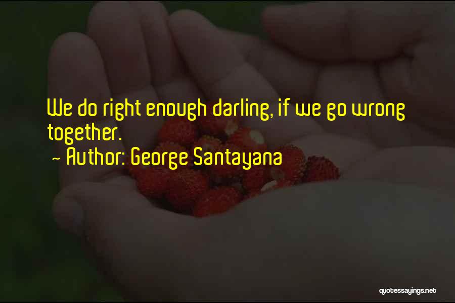 Together But Not Dating Quotes By George Santayana