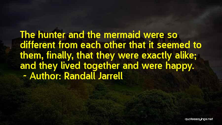 Together Finally Quotes By Randall Jarrell