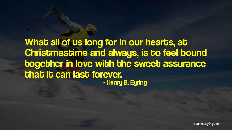 Together Forever And Always Quotes By Henry B. Eyring Together Forever And Always Quotes By Henry B. Eyring