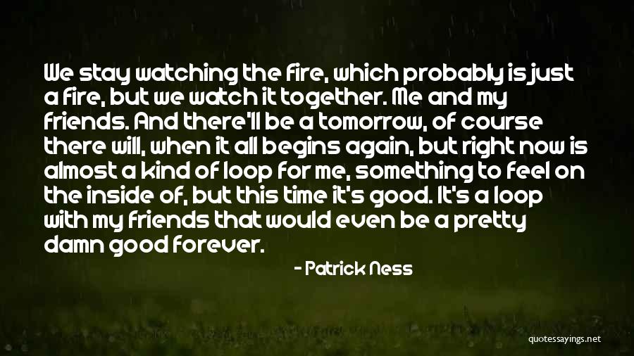 Together Forever Friends Quotes By Patrick Ness Together Forever Friends Quotes By Patrick Ness