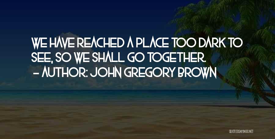 Together In Hard Times Quotes By John Gregory Brown