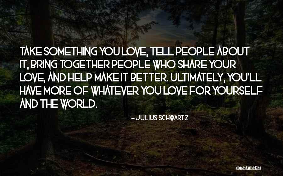 Together Make Quotes By Julius Schwartz Together Make Quotes By Julius Schwartz