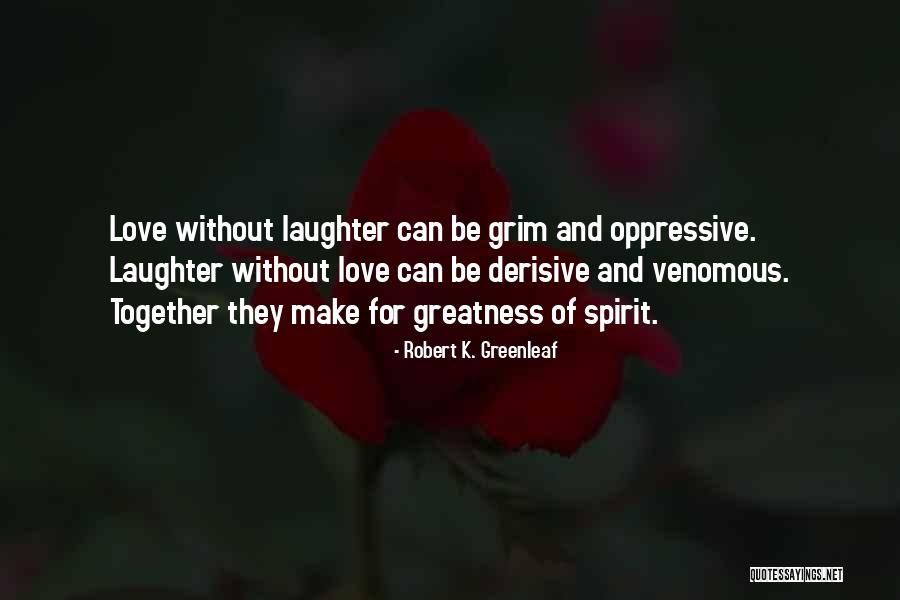 Together Make Quotes By Robert K. Greenleaf Together Make Quotes By Robert K. Greenleaf