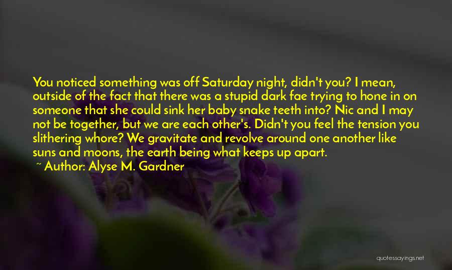 Together Or Far Apart Quotes By Alyse M. Gardner