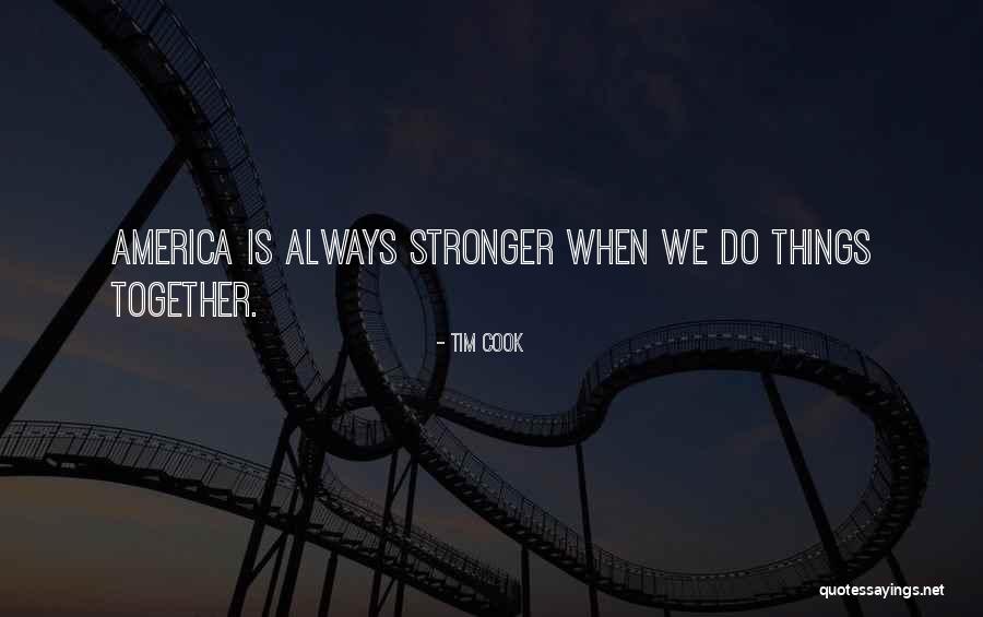 Together Stronger Quotes By Tim Cook Together Stronger Quotes By Tim Cook