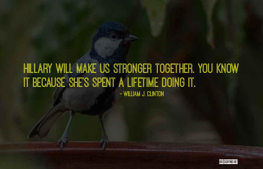 Together Stronger Quotes By William J. Clinton Together Stronger Quotes By William J. Clinton