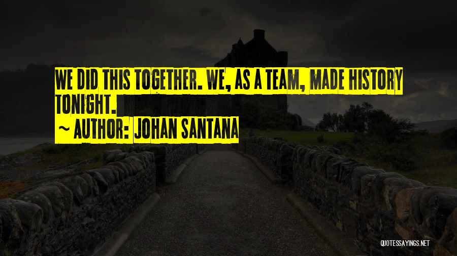Together We Are A Team Quotes By Johan Santana