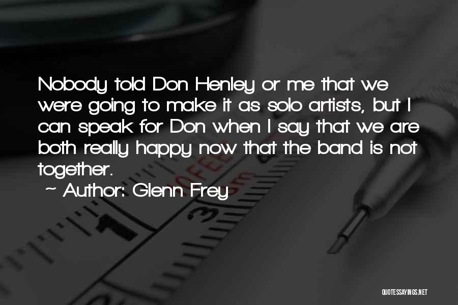 Together We Are Happy Quotes By Glenn Frey