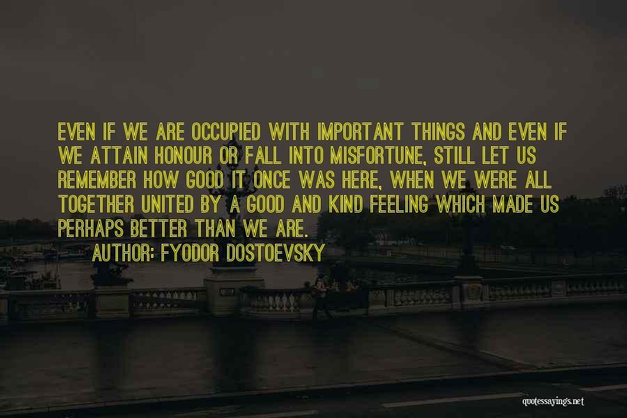 Together We Are United Quotes By Fyodor Dostoevsky