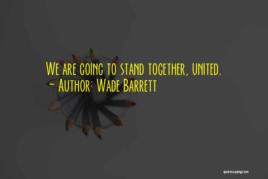 Together We Are United Quotes By Wade Barrett