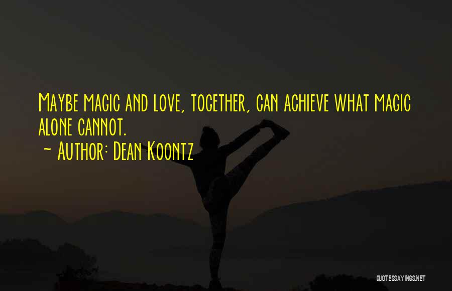 Together We Can Achieve More Quotes By Dean Koontz