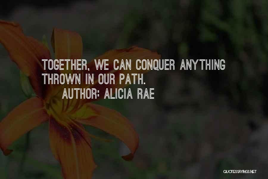 Together We Can Conquer Anything Quotes By Alicia Rae