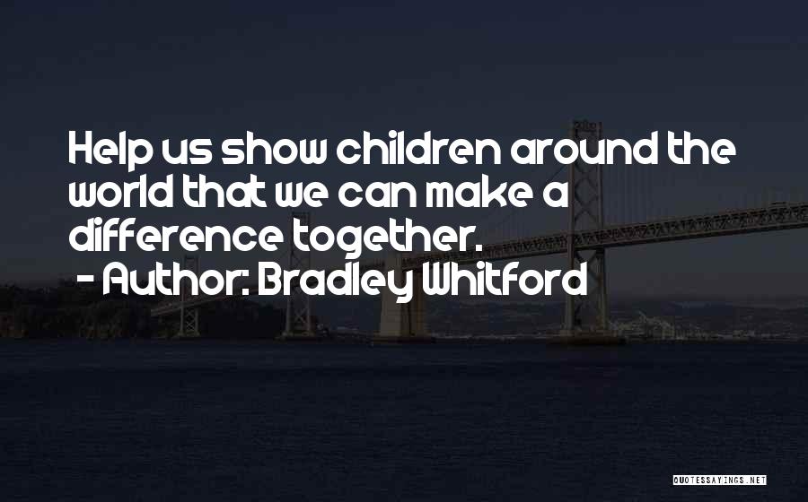 Together We Can Make A Difference Quotes By Bradley Whitford