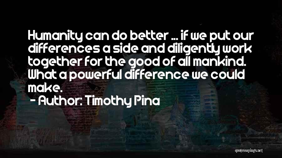 Together We Can Make A Difference Quotes By Timothy Pina