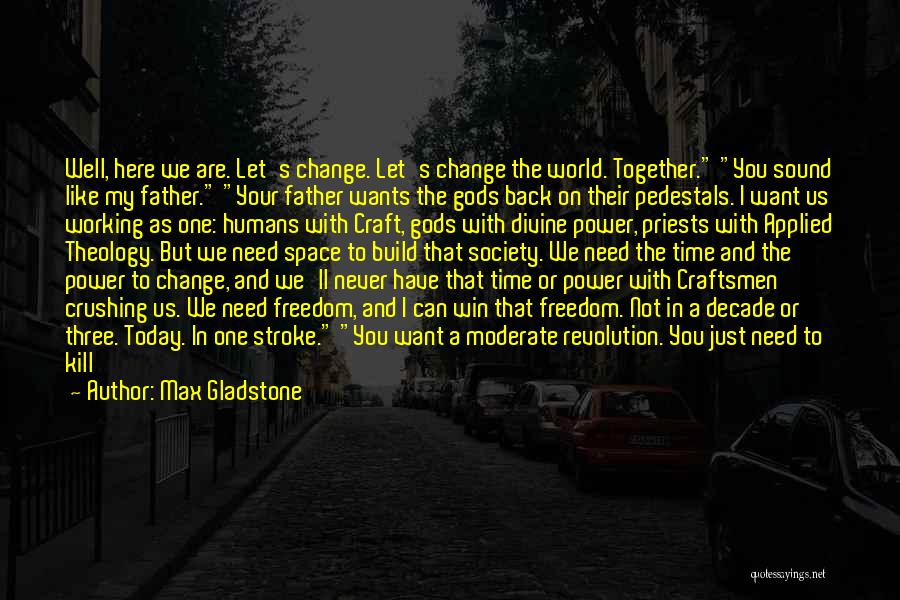 Together We Can Quotes By Max Gladstone Together We Can Quotes By Max Gladstone