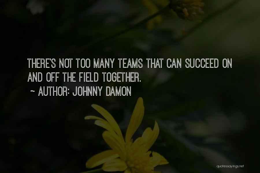 Together We Can Succeed Quotes By Johnny Damon