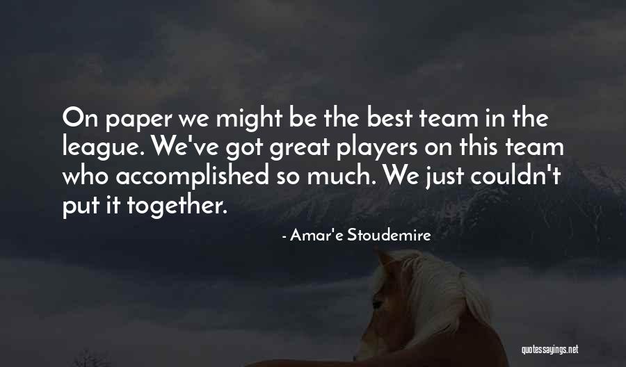 Together We Got This Quotes By Amar'e Stoudemire