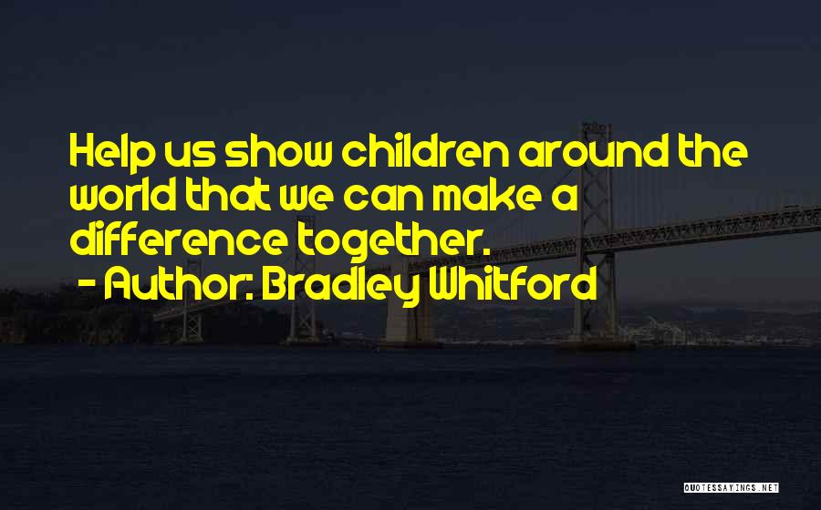 Together We Make A Difference Quotes By Bradley Whitford