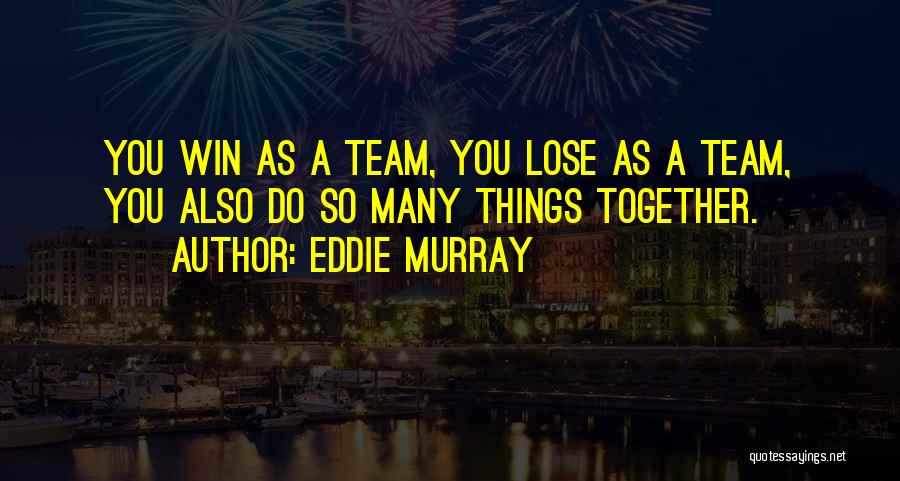 Together We Will Win Quotes By Eddie Murray