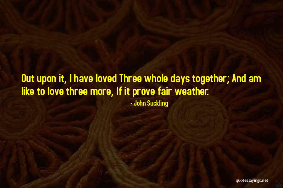 Together Weather Quotes By John Suckling Together Weather Quotes By John Suckling