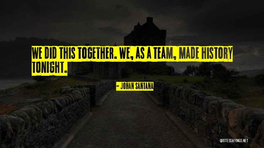 Together Were A Team Quotes By Johan Santana