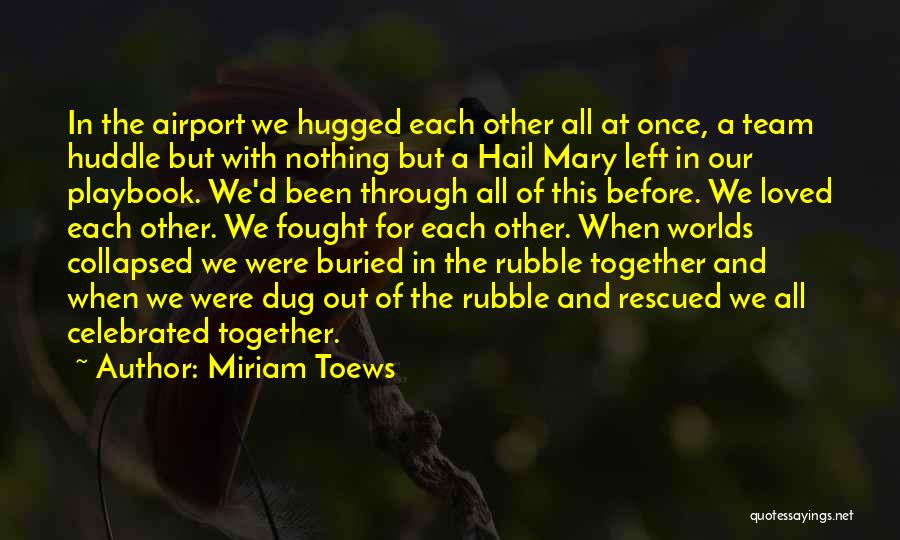 Together Were A Team Quotes By Miriam Toews