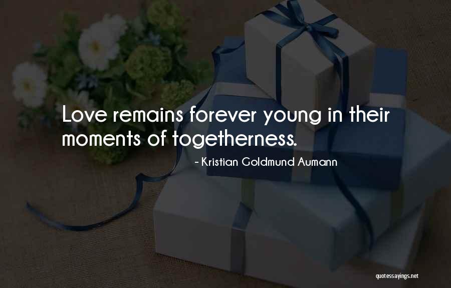 Togetherness Forever Quotes By Kristian Goldmund Aumann