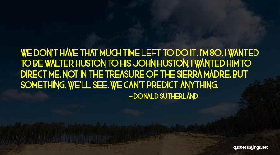 Toho Marine Quotes By Donald Sutherland Toho Marine Quotes By Donald Sutherland