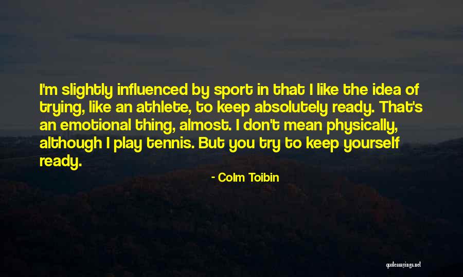 Toibin Colm Quotes By Colm Toibin Toibin Colm Quotes By Colm Toibin