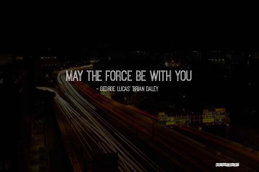 Toiled Hard Quotes By GEORGE LUCAS' 'BRIAN DALEY Toiled Hard Quotes By GEORGE LUCAS' 'BRIAN DALEY