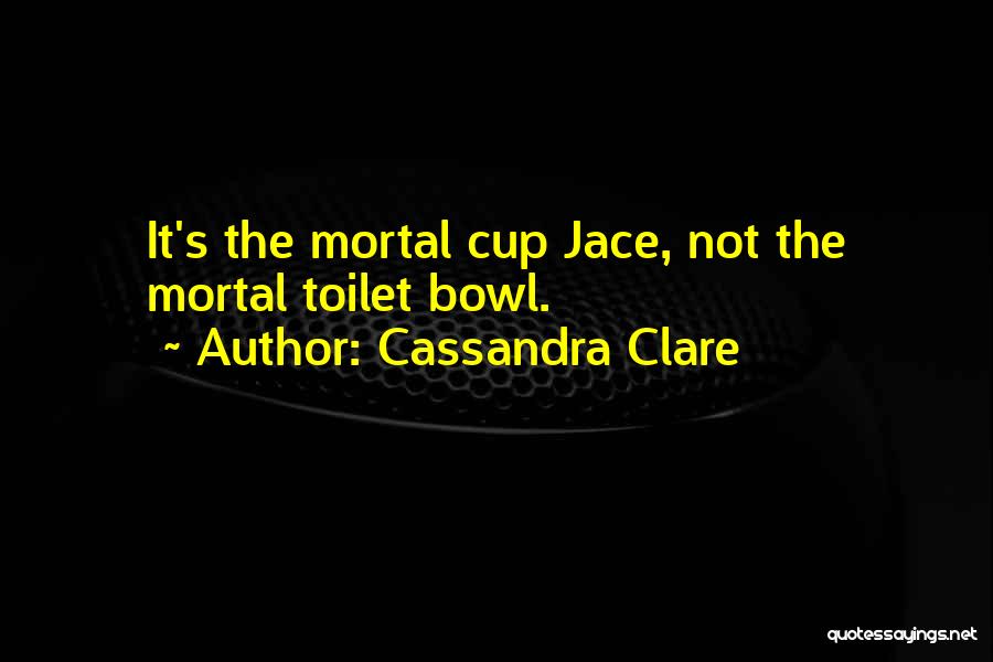 Toilet Bowl Quotes By Cassandra Clare