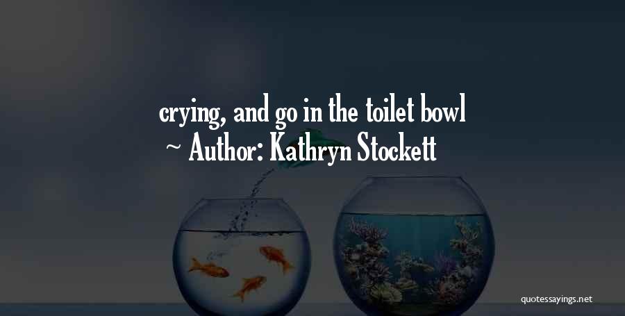 Toilet Bowl Quotes By Kathryn Stockett