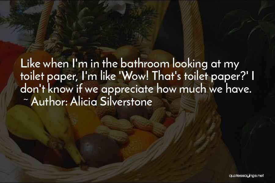 Toilet Paper Quotes By Alicia Silverstone