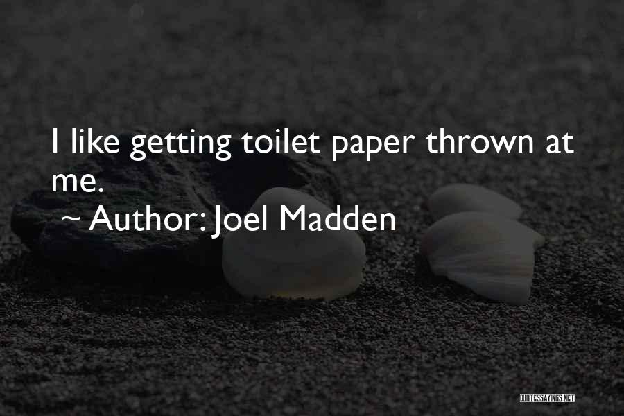 Toilet Paper Quotes By Joel Madden