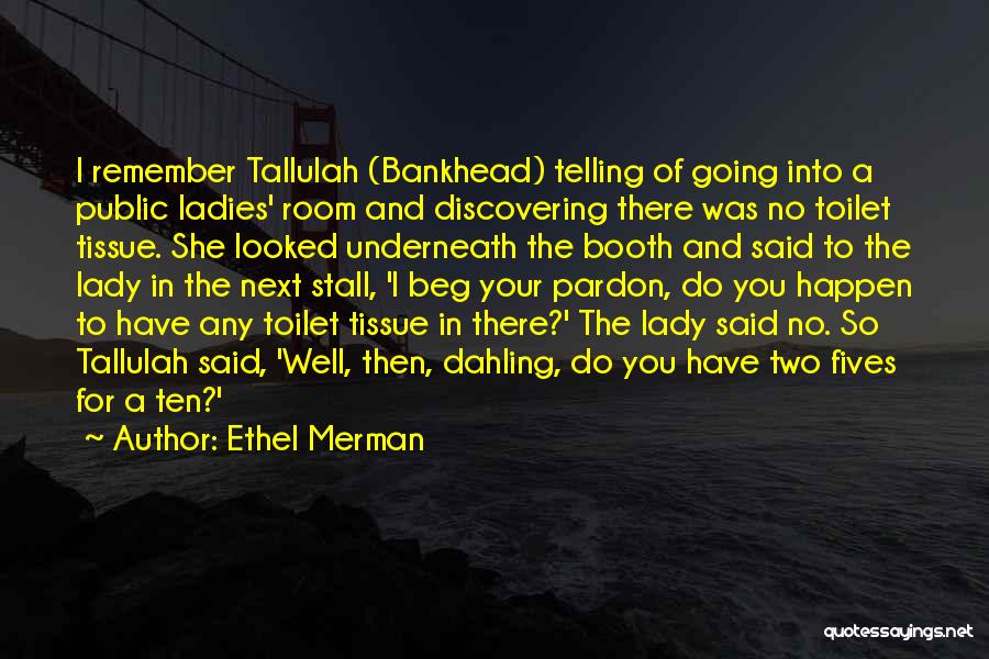 Toilet Tissue Quotes By Ethel Merman